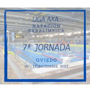 Liga Axa de Natación Paralímpica. 7ª Jornada.